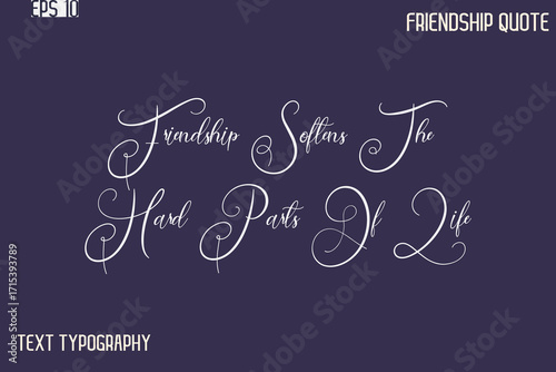 Friendship Softens The Hard Parts Of Life   -Best Friendship Message Minimalistic Cursive Typography Vector