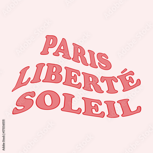 Retro French typography design with words "Paris Liberté Soleil" meaning "Paris Liberty Sun". Minimal vintage style lettering artwork for posters, t-shirts, and lifestyle graphics.