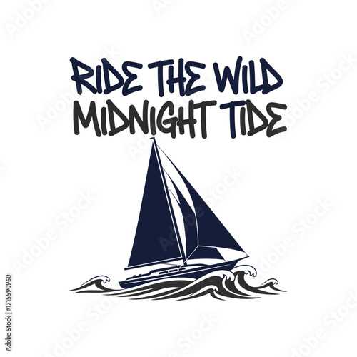 A sailboat sailing on the ocean with ride the wild midnight tide text design