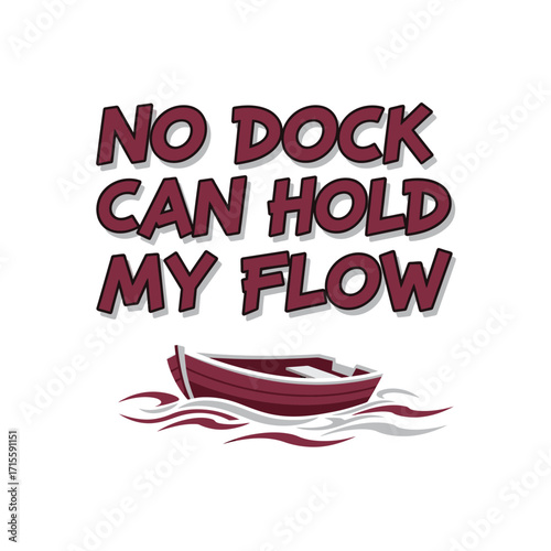 No dock can hold my flow text with a small boat on white background design