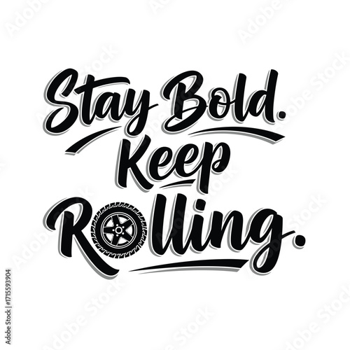 Stay bold keep rolling graphic with wheel illustration in monochrome design
