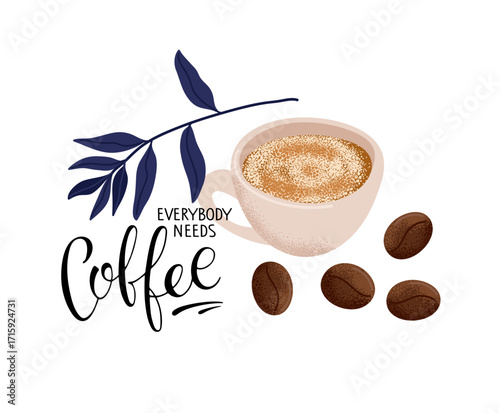Everybody needs Coffee. Set of quote, beverage cup, beans, leaves on white background. Vector hand drawn lettering. Banner, logo, coffee shop poster , restaurant, company, cafe. Breaking time.