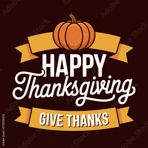 Happy Thanksgiving typography, dark background panel, ribbon saying give thanks, retro script, festive poster design, vector artwork