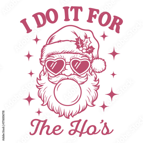 i do it for the ho's - Holiday TShirt Design, funny Christmas Shirt Vector, Christmas Vibes, Family Xmas Saying, Merry Christmas clipart, Winter Graphic
