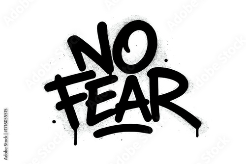 No Fear graffiti lettering text. Urban street art style typography. Motivational quote sprayed in black. Vector illustration of a tag with drips. Courage and brave concept.