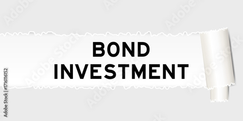 Ripped gray paper background that have word bond investment under torn part