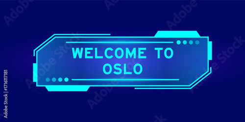 Futuristic hud banner that have word welcome to oslo on user interface screen on blue background
