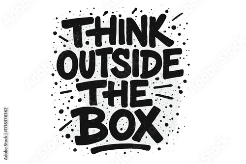 Think outside the box inspirational quote. Hand drawn urban graffiti style vector illustration. Motivational typography for wall art or print. Creative mindset concept.