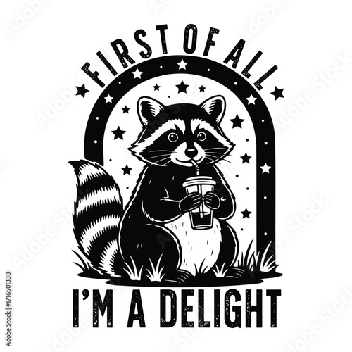 First of All, I'm a Delight Funny Raccoon Illustration
