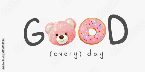 good every day slogan with pink bear doll and strawberry donut vector illustration - created by hand drawn