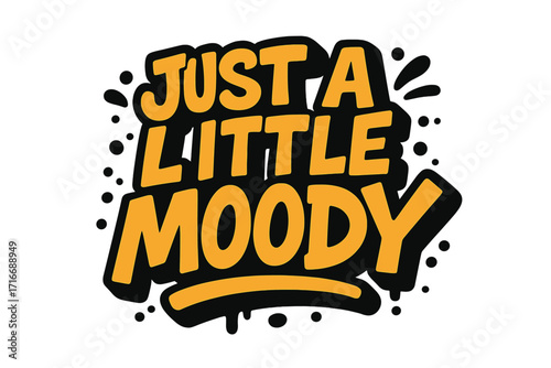 Just a little moody quote. Urban typography street art graffiti lettering. Funny sarcastic text design for t-shirt print. Vector cartoon illustration for street wear apparel.