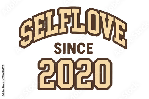 Selflove since 2020 vintage college typography print. Retro aesthetic slogan for t-shirt design. Positive quote about mental health, self-care and empowerment. Vector.