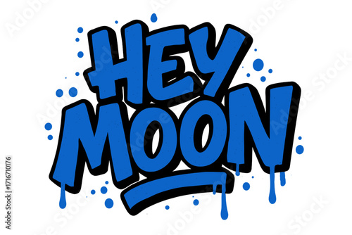 Hey Moon urban graffiti style lettering quote. Street art inscription with drops and leaks. Vector textured cartoon illustration. Hip hop culture typography. Modern aerosol print.