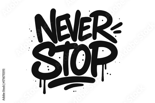 Never stop graffiti tag. Motivational quote typography. Urban street art lettering. Hand drawn textured vector illustration for t-shirt print. Concept of determination.