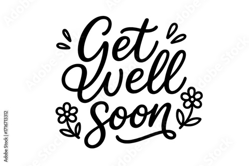 Get well soon modern calligraphy lettering. Positive quote for health recovery. Hand drawn vector line art with flowers. Feel better greeting card text isolated on white background.