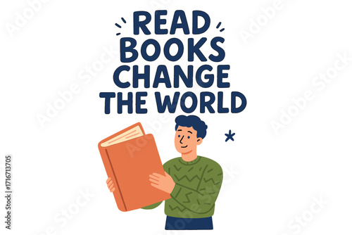 Inspirational reading quote "Read books change the world" with young man holding giant book, education motivation concept, literacy encouragement, learning and knowledge illustration