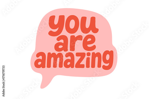 You are amazing positive message lettering in pink speech bubble, cheerful hand drawn vector illustration for social media sticker, motivational label, poster, t-shirt print, postcard design