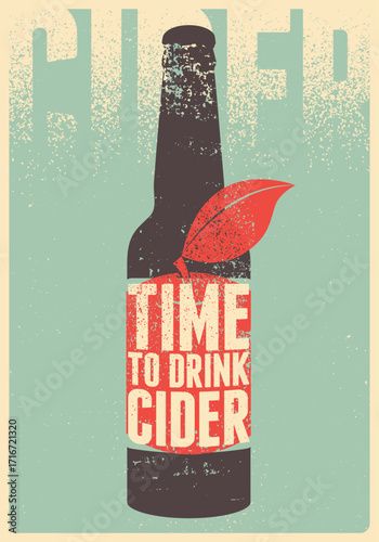Time to drink cider. Apple Cider bottle typographical vintage style grunge phrase poster design. Retro vector illustration.