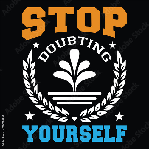 Stop Doubting Yourself. T-shirt Design. Vector Illustration.