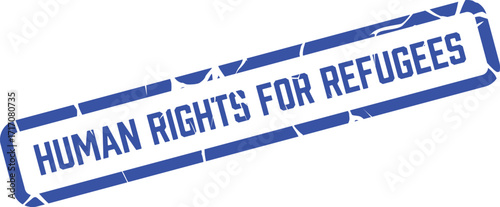 Distressed blue banner reads human rights for refugees against a transparent backdrop