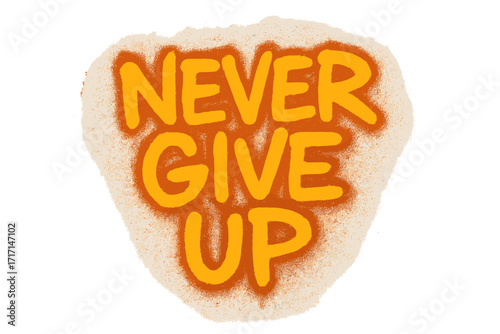 Never give up motivational quote in wall art style. Spray paint urban graffiti text. Isolated vector illustration. Inspiration, hope, persistence concept for success.