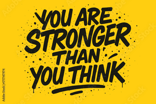 You Are Stronger Than You Think Inspirational Quote, Handwritten Urban Graffiti Style Rough Textured Lettering with Drops and Splashes, Motivational Typography Vector Illustration