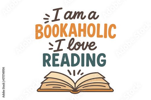 I am a bookaholic, I love reading quote. Lettering typography for book lovers. Open book vector cartoon illustration. Concept for libraries, stores, fairs, schools. Hobby design.