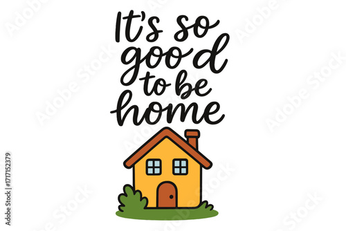 It's so good to be home lettering quote. Modern calligraphy with cute house icon. Handwritten inspirational phrase for home decor, poster, card. Vector typography design.
