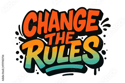 Change the rules quote. Urban street art style slogan with 90s graffiti text. Trendy hipster graphic vector typographic illustration for tee, t-shirt, and sweatshirt print.