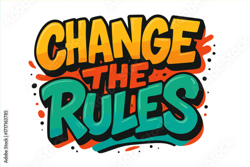 Change the rules slogan in graffiti street art style. 90s urban hip hop typography for t-shirt print. Motivational quote vector illustration. Rebel lettering design.