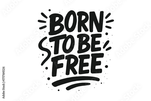 Born to be free lettering quote. Urban graffiti typography for t-shirt and poster print. Motivational freedom message. Hand drawn textured vector illustration design.