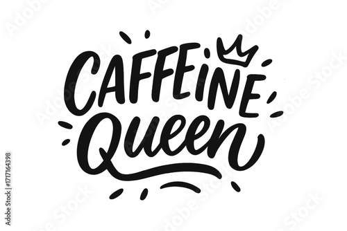 Caffeine Queen lettering quote. Funny coffee saying for prints, cards and t-shirts. Hand drawn modern calligraphy typography design. Vector illustration for woman, girl power concept.