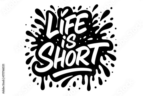 Life is short lettering in urban graffiti style. Motivational quote with liquid splash, ink drops and paint spray effect. Modern typography for t-shirt print. Vector art.