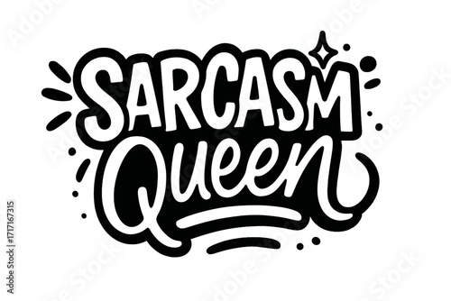 Sarcasm Queen bold urban street art graffiti style lettering, ink drawn humorous female phrase, sarcastic quote clipart for stickers, tattoos, prints, vector design