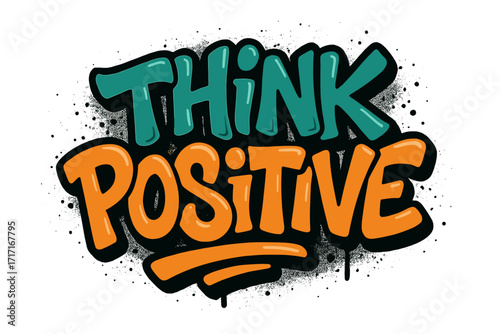 Think Positive graffiti style text design, urban street art inspiration with cool underground spray paint effect, motivational message, fashion print for t-shirt, poster, vector illustration