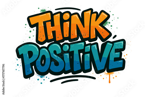 Think Positive graffiti style vector illustration with urban spray paint splatter effect, funny cool underground street art letters, fashion print design for t-shirts and posters