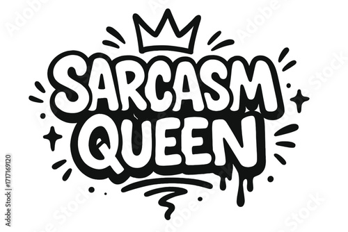 Sarcasm Queen lettering in street art urban graffiti style. Funny quote for sarcastic person. Humor joke phrase. Sassy saying for girl power. Crown icon for print, sticker.