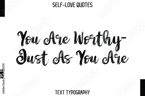 You Are Worthy—Just As You Are   -Trendy Self-Love Brush Hand Written Typography Vector Design