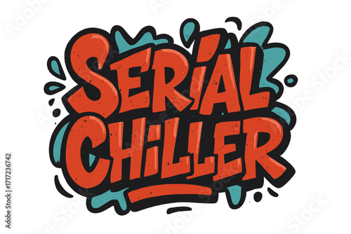 Serial Chiller hand drawn graffiti style lettering. Funny motivational quote for poster, t-shirt, greeting card, print template. Urban street art text, textured vector, relaxed typography, chill vibe