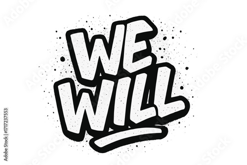 Urban graffiti slogan "We Will" bold spray textured vector typography for t-shirt graphic design, modern street art cartoon lettering, motivational inspirational quote, black white print