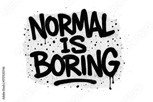 Urban street graffiti text "Normal is boring" slogan with splash effects and dripping paint, grunge spray paint style vector textured illustration on white background