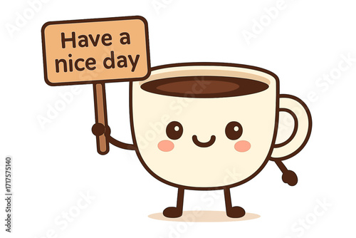 Cute coffee cup character with a kawaii smile holding a 'Have a nice day' sign. Happy coffee mug mascot for a positive morning. Flat vector cartoon illustration.