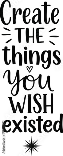 Black lettering of Create the things you wish existed on transparent background