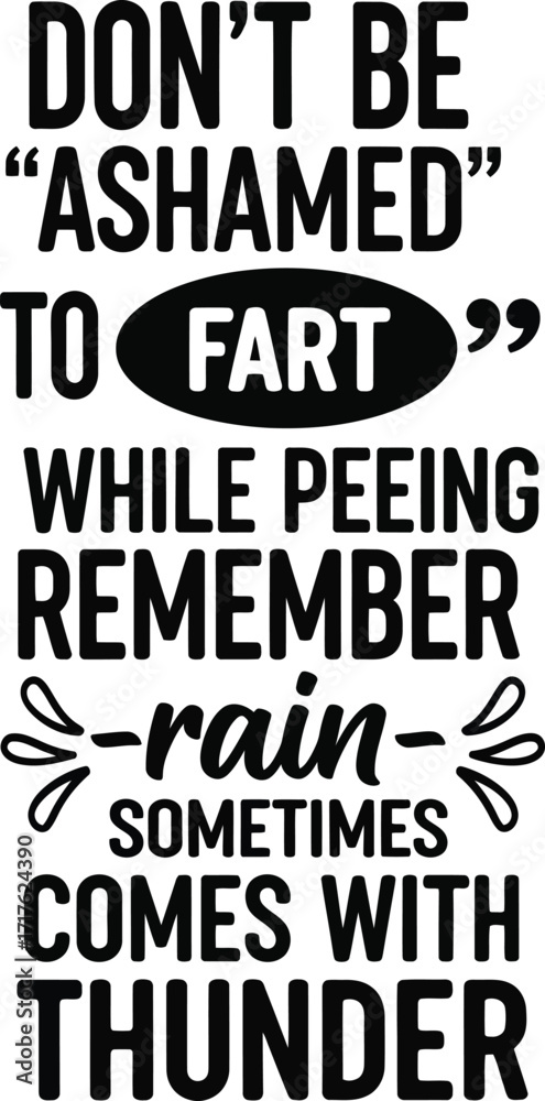 Fototapeta premium Funny Phrase Lettering Text, Don't Be Ashamed to Fart While Peeing Quote, Isolated