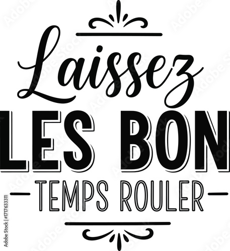 Laissez Les Bon Temps Rouler Phrase in Black Lettering and Flourishes on Transparent Background