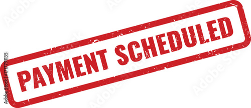 Red Payment Scheduled Grunge Rubber Stamp on White Background Indicating Billing Date Set