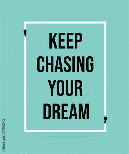 KEEP CHASING YOUR DREAM – MOTIVATIONAL INSPIRATIONAL POSTER
