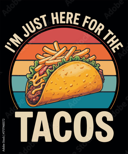 Funny Taco Shirt – I’m Just Here for the