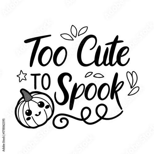 Adorable Halloween Design Featuring a Cute Pumpkin and the Phrase Too Cute to Spook in Black and White