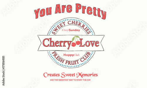 Cherry love. Organic food artwork for for t-shirt. Sweet fruit. You are pretty and beautiful. Cherry fruit print.
